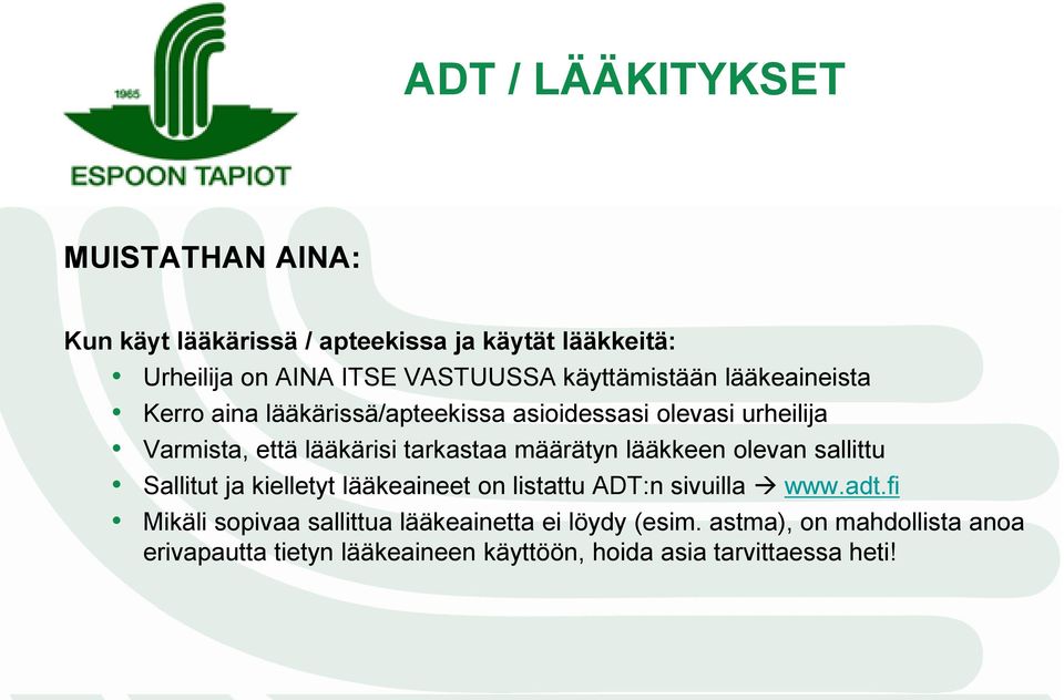 määrätyn lääkkeen olevan sallittu Sallitut ja kielletyt lääkeaineet on listattu ADT:n sivuilla www.adt.