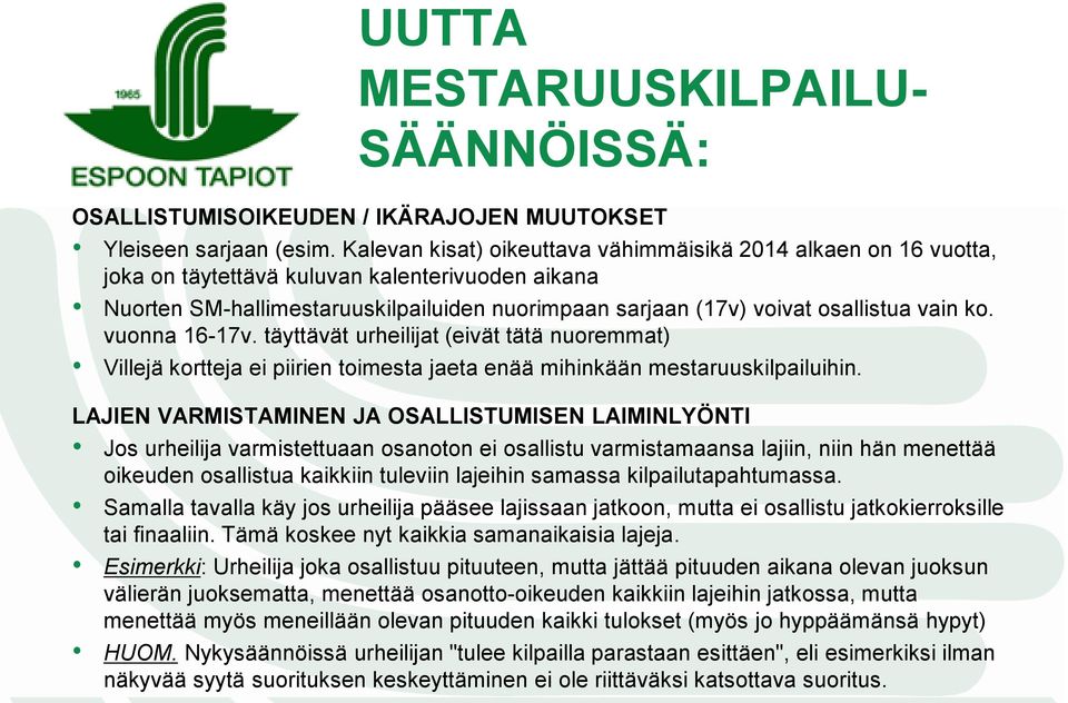 vain ko. vuonna 16-17v. täyttävät urheilijat (eivät tätä nuoremmat) Villejä kortteja ei piirien toimesta jaeta enää mihinkään mestaruuskilpailuihin.