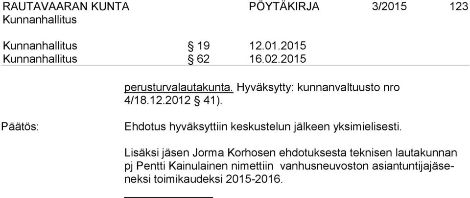 Ehdotus hyväksyttiin keskustelun jälkeen yksimielisesti.