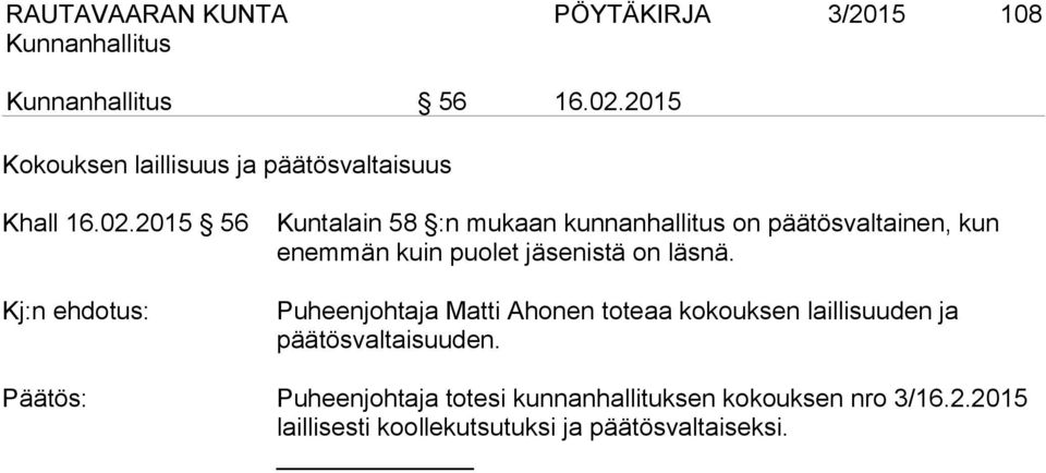 2015 56 Kj:n ehdotus: Kuntalain 58 :n mukaan kunnanhallitus on päätösvaltainen, kun enemmän kuin puolet