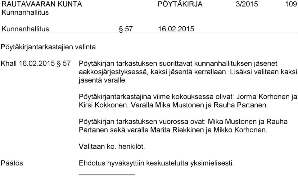 2015 57 Pöytäkirjan tarkastuksen suorittavat kunnanhallituksen jäsenet aakkosjärjestyksessä, kaksi jäsentä kerrallaan.