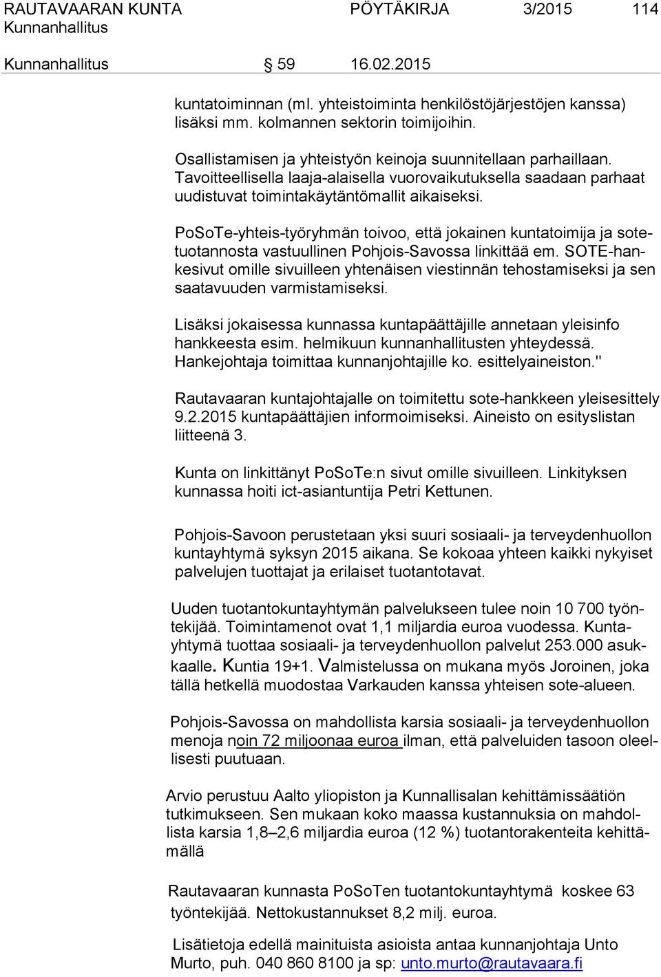 PoSoTe-yhteis-työryhmän toivoo, että jokainen kuntatoimija ja sotetuotannosta vastuullinen Pohjois-Savossa linkittää em.