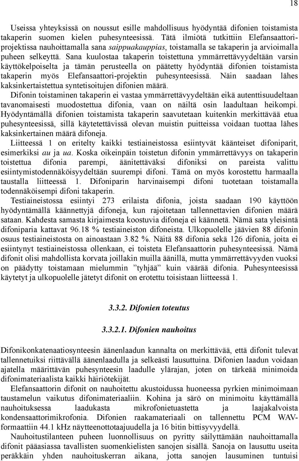 Sana kuulostaa takaperin toistettuna ymmärrettävyydeltään varsin käyttökelpoiselta ja tämän perusteella on päätetty hyödyntää difonien toistamista takaperin myös Elefansaattori-projektin