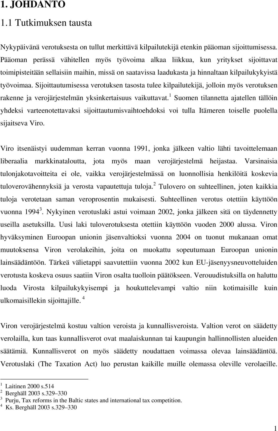 Sijoittautumisessa verotuksen tasosta tulee kilpailutekijä, jolloin myös verotuksen rakenne ja verojärjestelmän yksinkertaisuus vaikuttavat.