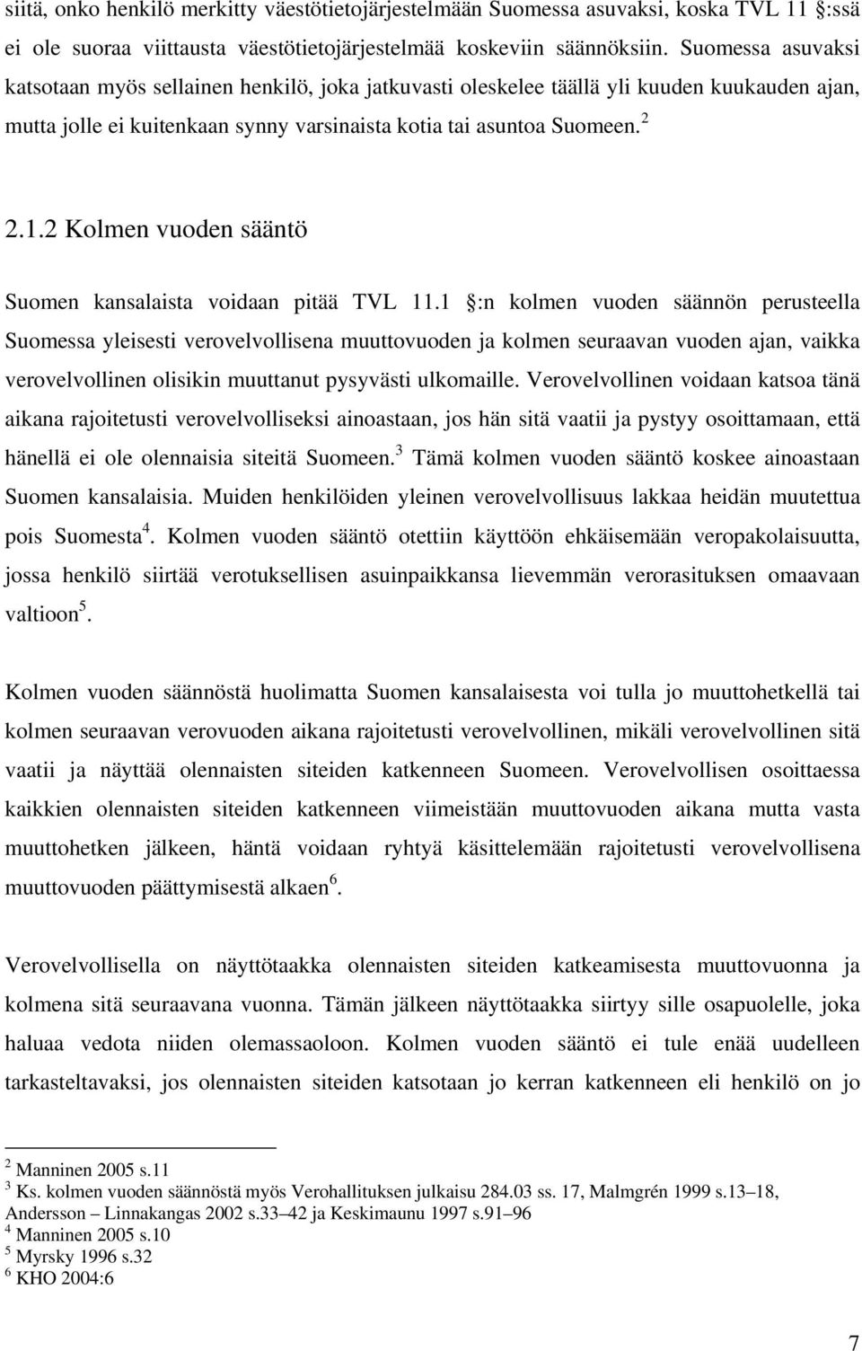 2 Kolmen vuoden sääntö Suomen kansalaista voidaan pitää TVL 11.