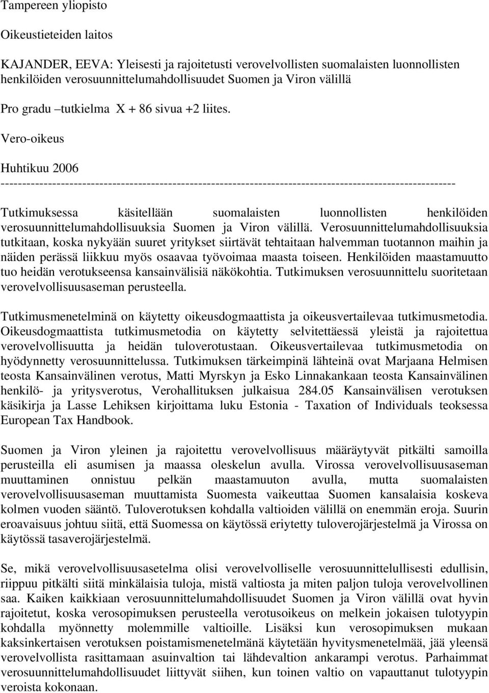 Vero-oikeus Huhtikuu 2006 ---------------------------------------------------------------------------------------------------------- Tutkimuksessa käsitellään suomalaisten luonnollisten henkilöiden