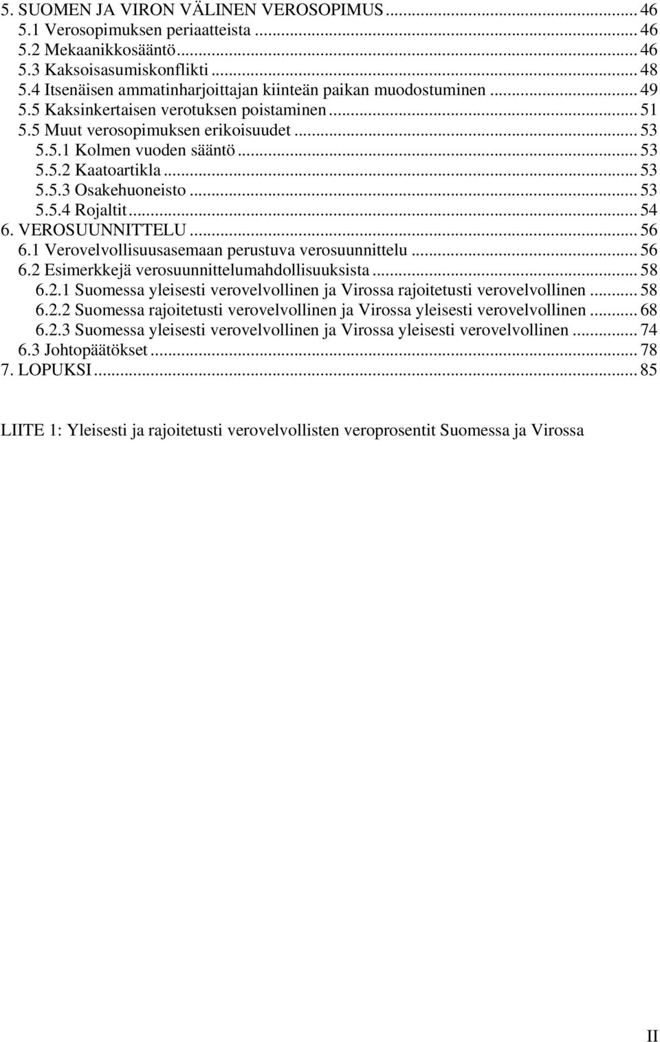 .. 53 5.5.3 Osakehuoneisto... 53 5.5.4 Rojaltit... 54 6. VEROSUUNNITTELU... 56 6.1 Verovelvollisuusasemaan perustuva verosuunnittelu... 56 6.2 