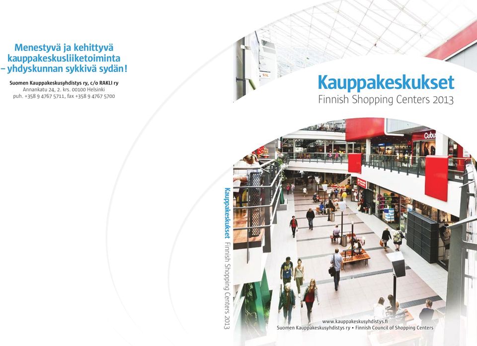 +58 9 4767 57, fax +58 9 4767 5700 Kauppakeskukset Finnish Shopping Centers 0 Kauppakeskukset