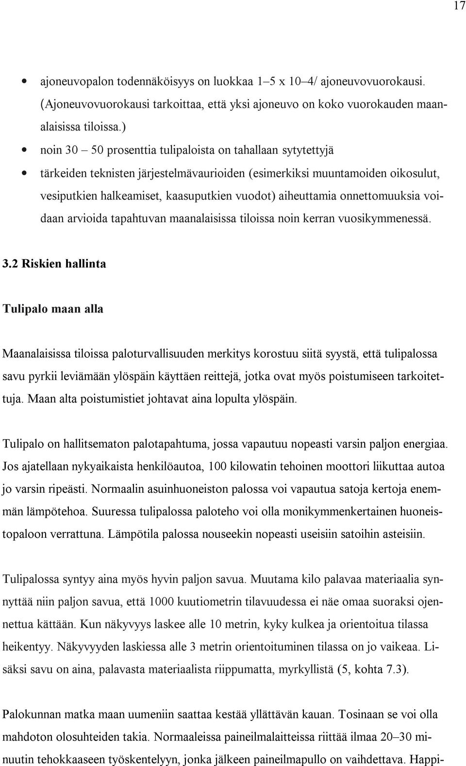 onnettomuuksia voidaan arvioida tapahtuvan maanalaisissa tiloissa noin kerran vuosikymmenessä. 3.