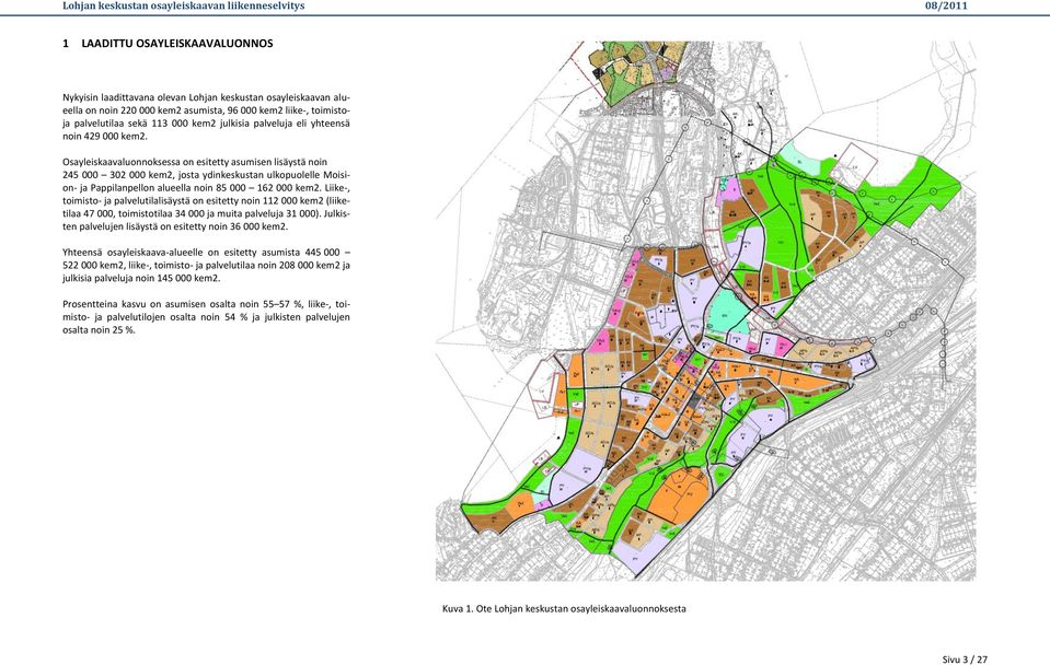 Osayleiskaavaluonnoksessa on esitetty asumisen lisäystä noin 245 000 302 000 kem2, josta ydinkeskustan ulkopuolelle Moision- ja Pappilanpellon alueella noin 85 000 162 000 kem2.