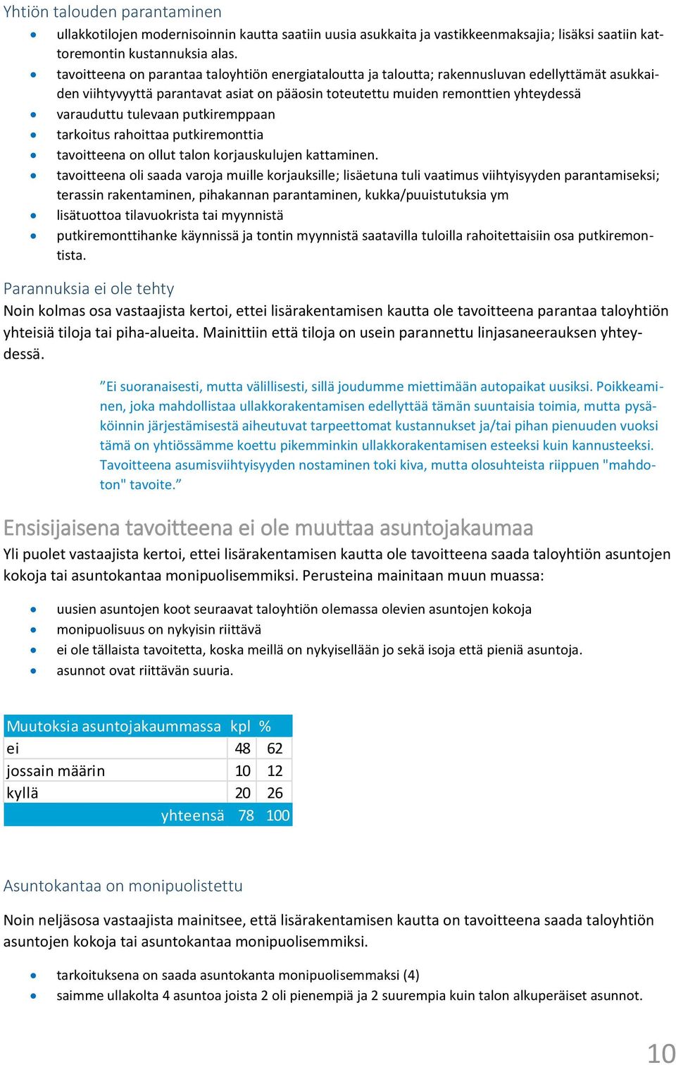 tulevaan putkiremppaan tarkoitus rahoittaa putkiremonttia tavoitteena on ollut talon korjauskulujen kattaminen.