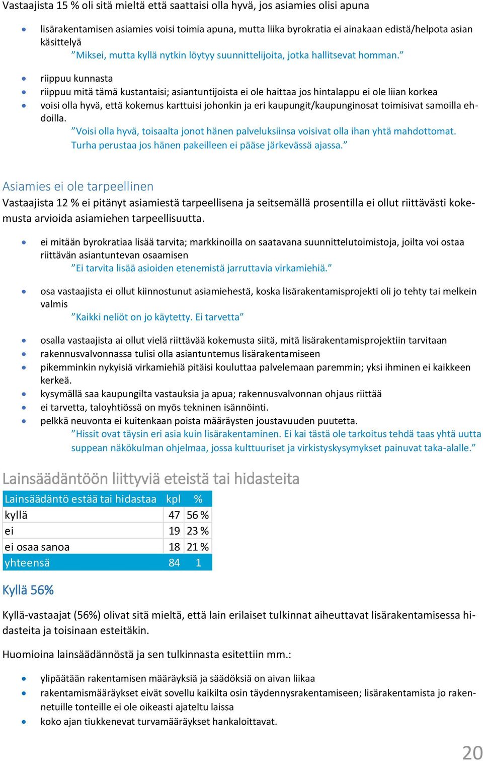 riippuu kunnasta riippuu mitä tämä kustantaisi; asiantuntijoista ei ole haittaa jos hintalappu ei ole liian korkea voisi olla hyvä, että kokemus karttuisi johonkin ja eri kaupungit/kaupunginosat