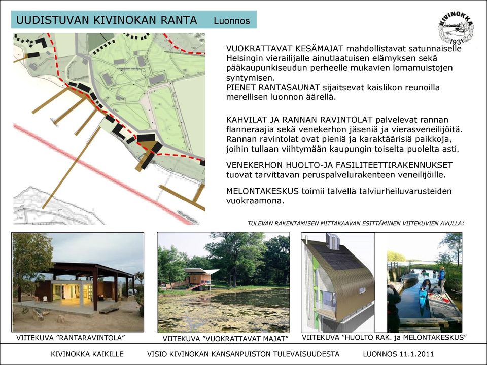 Rannan ravintolat ovat pieniä ja karaktäärisiä paikkoja, joihin tullaan viihtymään kaupungin toiselta puolelta asti.