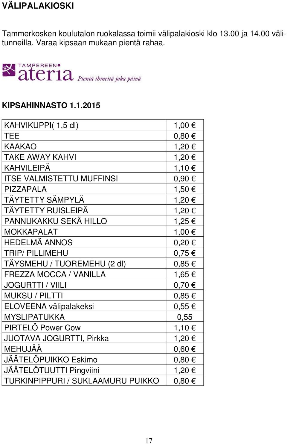 .00 välitunneilla. Varaa kipsaan mukaan pientä rahaa. KIPSAHINNASTO 1.