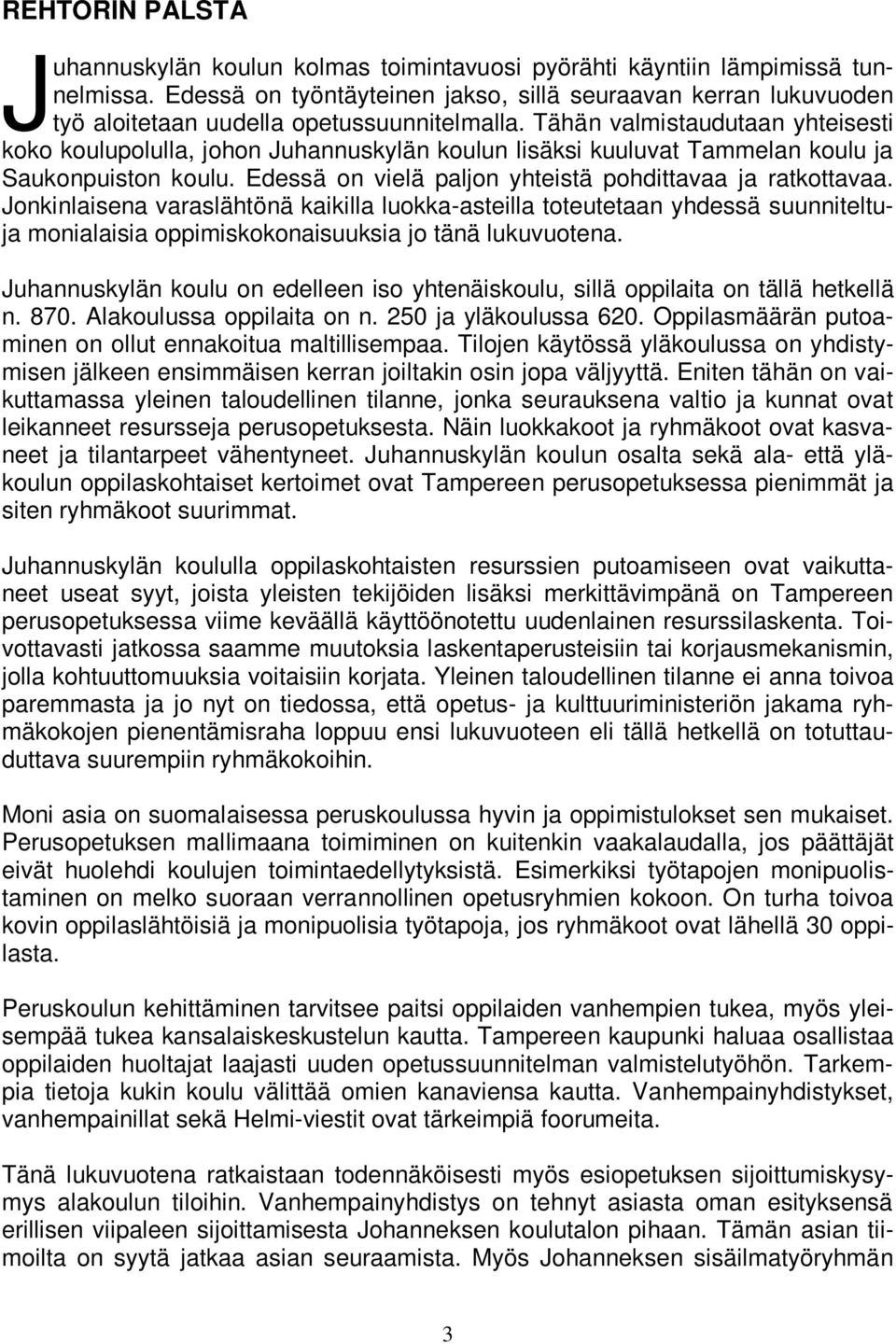 Tähän valmistaudutaan yhteisesti koko koulupolulla, johon Juhannuskylän koulun lisäksi kuuluvat Tammelan koulu ja Saukonpuiston koulu. Edessä on vielä paljon yhteistä pohdittavaa ja ratkottavaa.