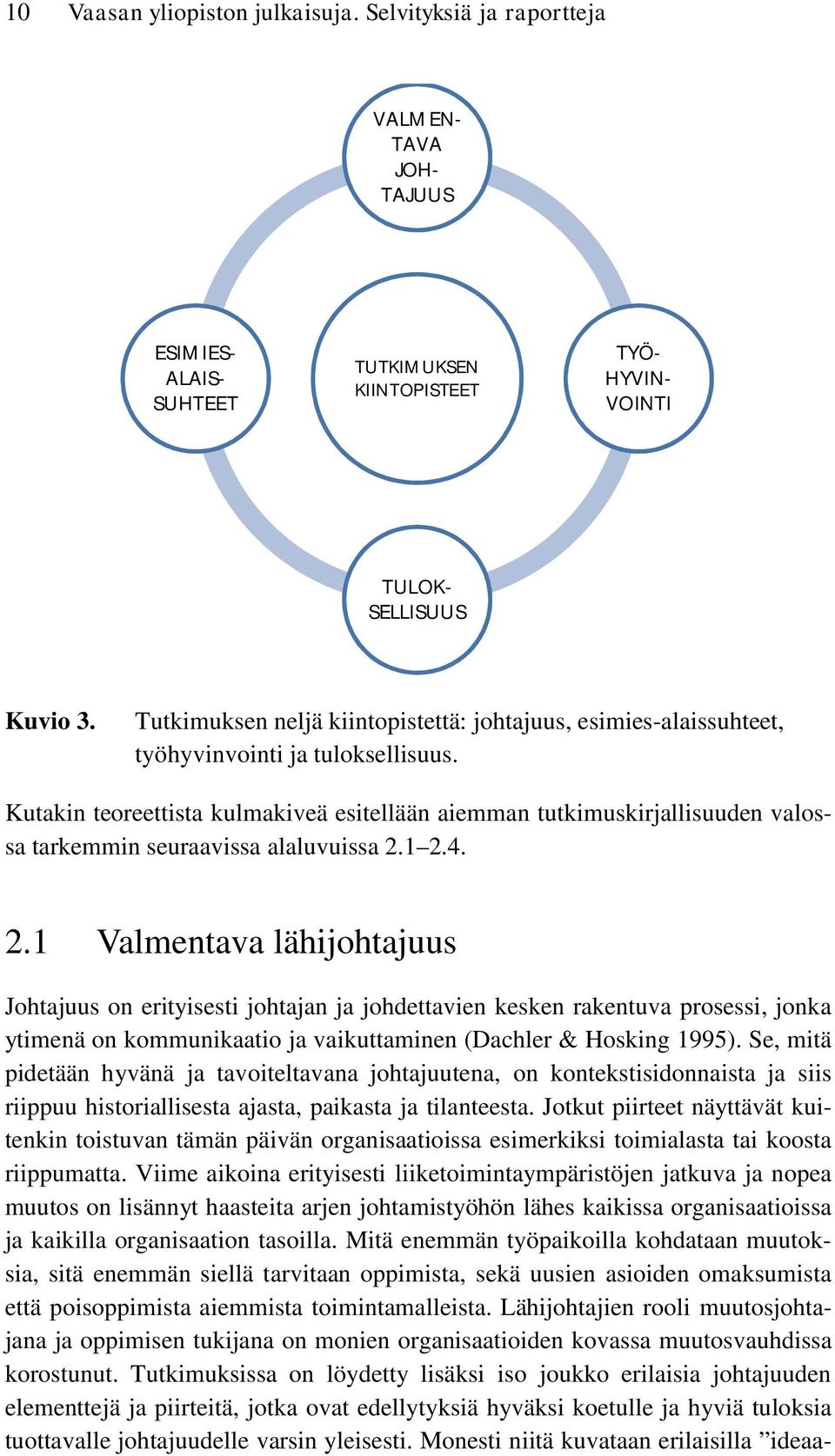 Se, mitä pidetään hyvänä ja tavoiteltavana johtajuutena, on kontekstisidonnaista ja siis riippuu historiallisesta ajasta, paikasta ja tilanteesta.