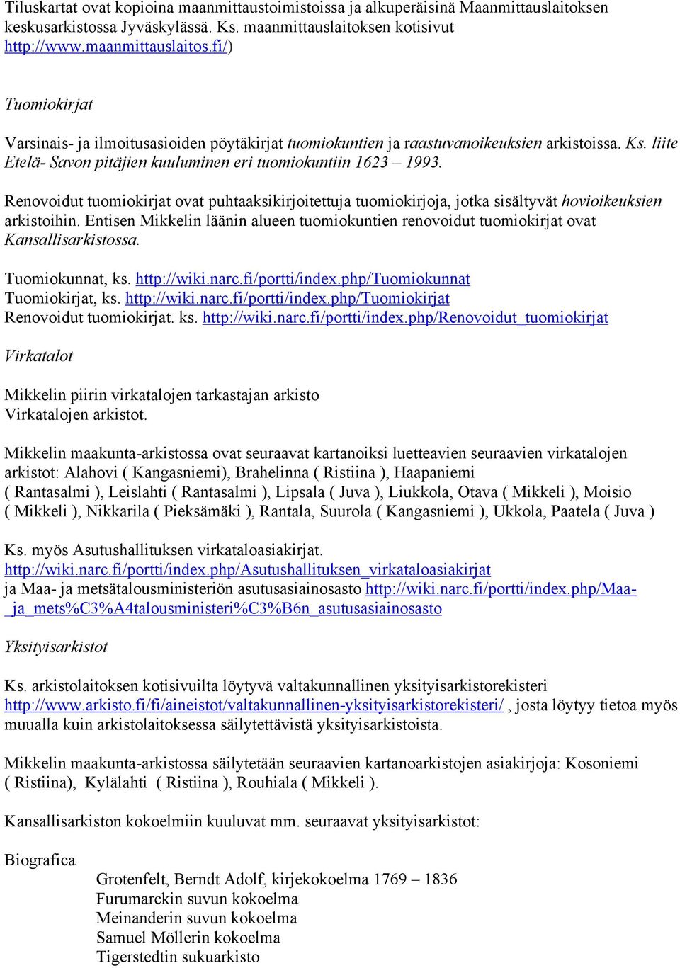 Renovoidut tuomiokirjat ovat puhtaaksikirjoitettuja tuomiokirjoja, jotka sisältyvät hovioikeuksien arkistoihin.