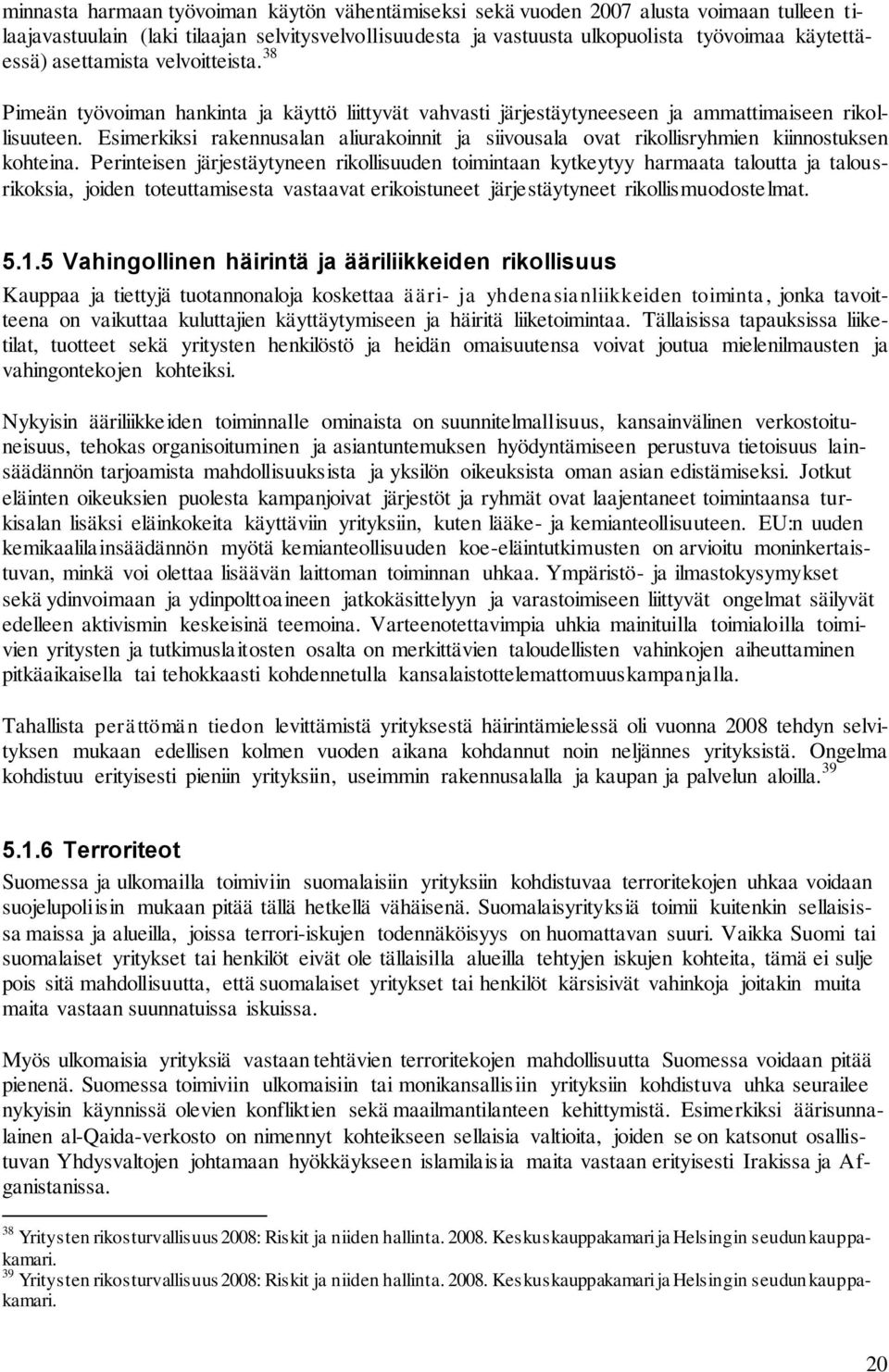 Esimerkiksi rakennusalan aliurakoinnit ja siivousala ovat rikollisryhmien kiinnostuksen kohteina.