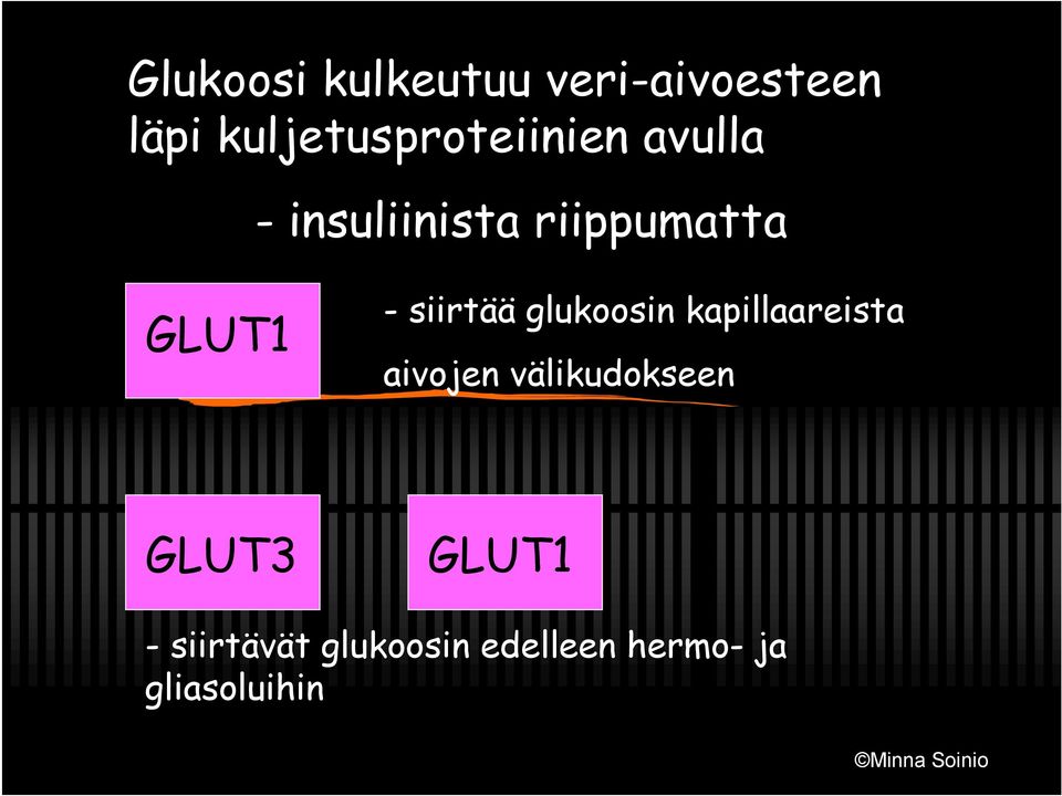GLUT1 - siirtää glukoosin kapillaareista aivojen
