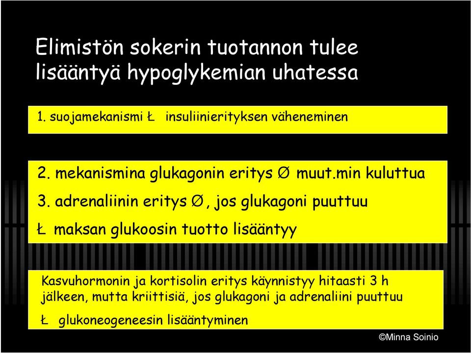 adrenaliinin eritysø, jos glukagoni puuttuu Łmaksan glukoosin tuotto lisääntyy Kasvuhormonin ja