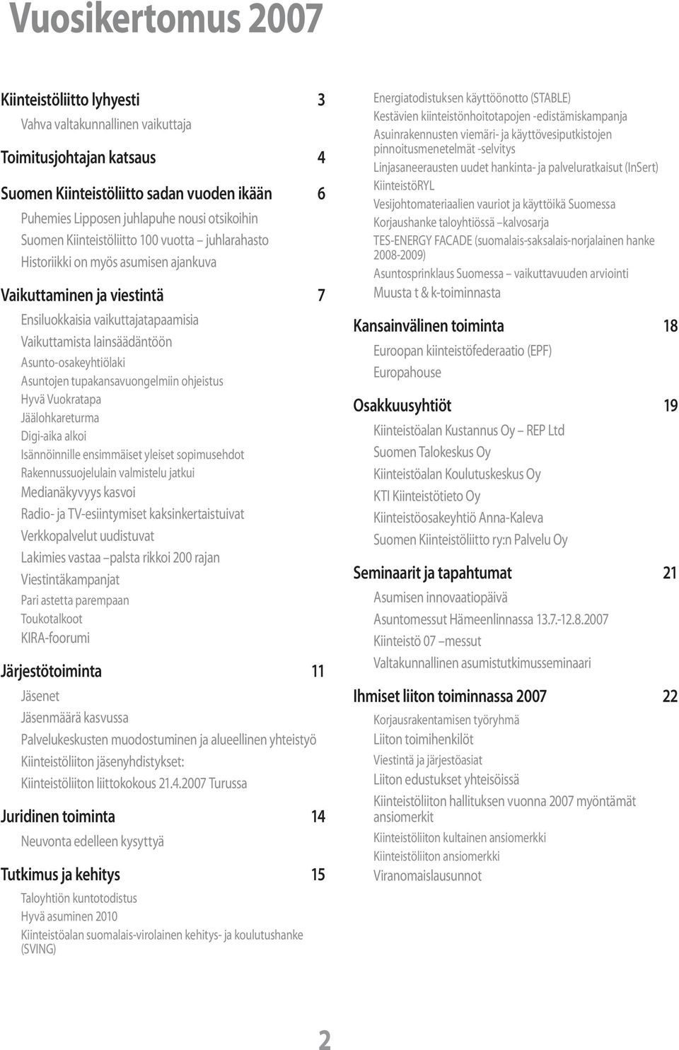 Asunto-osakeyhtiölaki Asuntojen tupakansavuongelmiin ohjeistus Hyvä Vuokratapa Jäälohkareturma Digi-aika alkoi Isännöinnille ensimmäiset yleiset sopimusehdot Rakennussuojelulain valmistelu jatkui