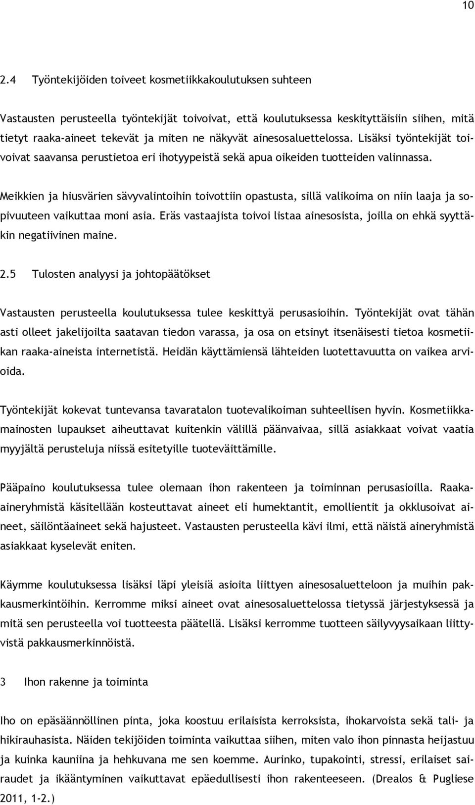 Meikkien ja hiusvärien sävyvalintoihin toivottiin opastusta, sillä valikoima on niin laaja ja sopivuuteen vaikuttaa moni asia.