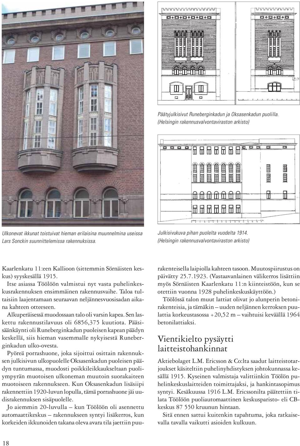 (Helsingin rakennusvalvontaviraston arkisto) Kaarlenkatu 11:een Kallioon (sittemmin Sörnäisten keskus) syyskesällä 1915.