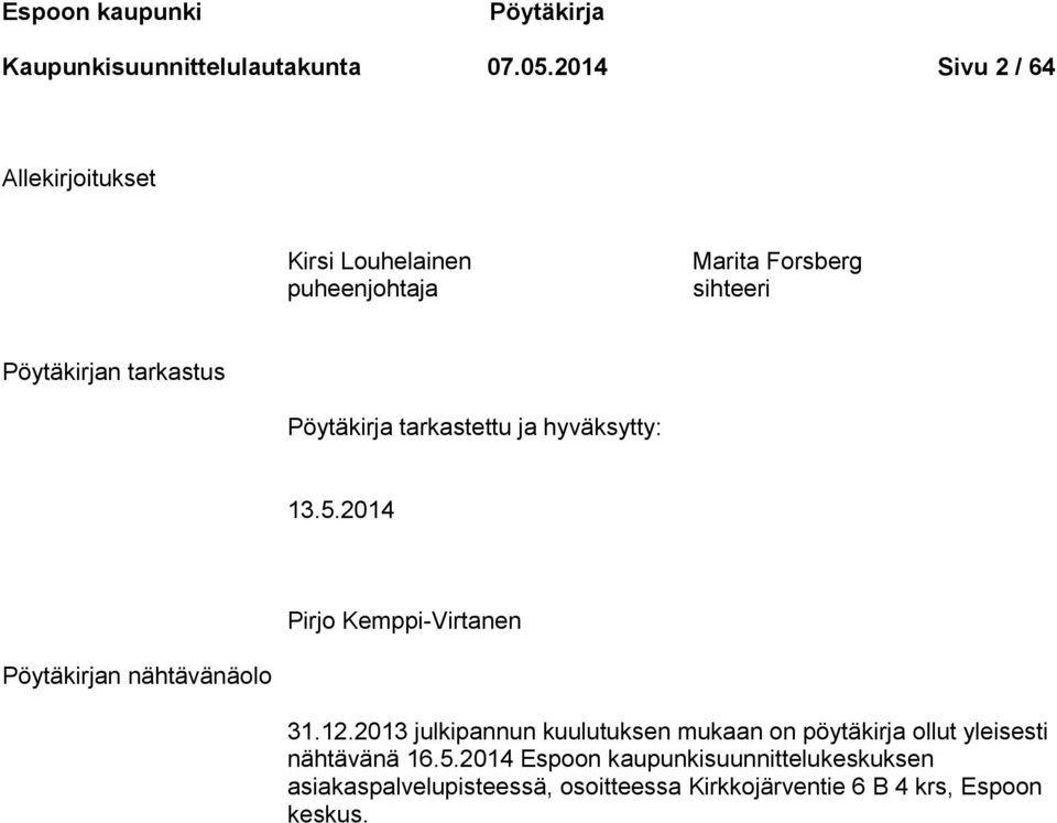 Pöytäkirja tarkastettu ja hyväksytty: 13.5.2014 Pirjo Kemppi-Virtanen Pöytäkirjan nähtävänäolo 31.12.