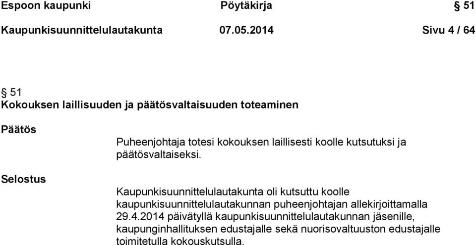 laillisesti koolle kutsutuksi ja päätösvaltaiseksi.