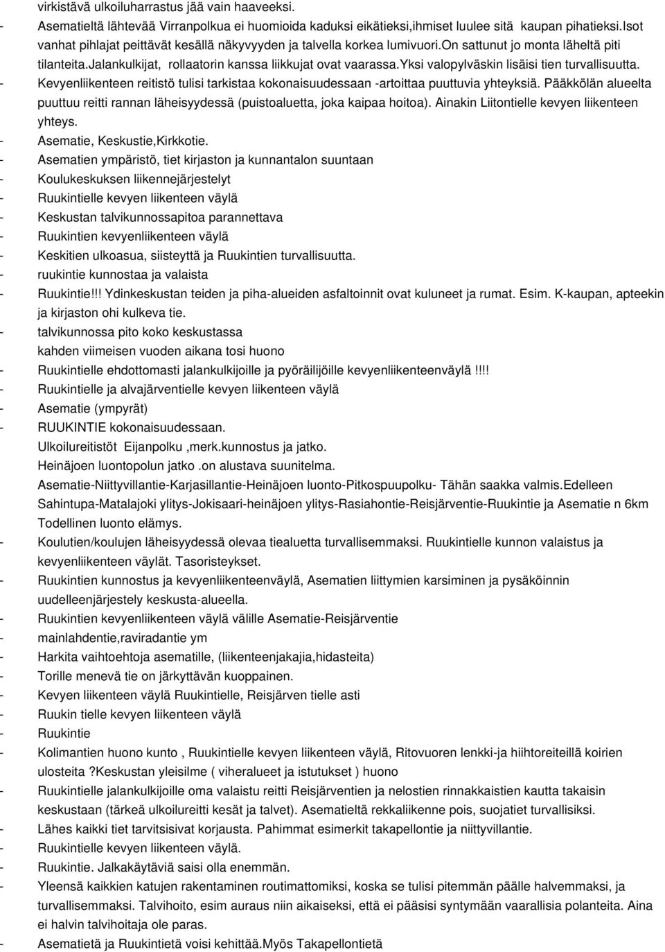 yksi valopylväskin lisäisi tien turvallisuutta. Kevyenliikenteen reitistö tulisi tarkistaa kokonaisuudessaan artoittaa puuttuvia yhteyksiä.