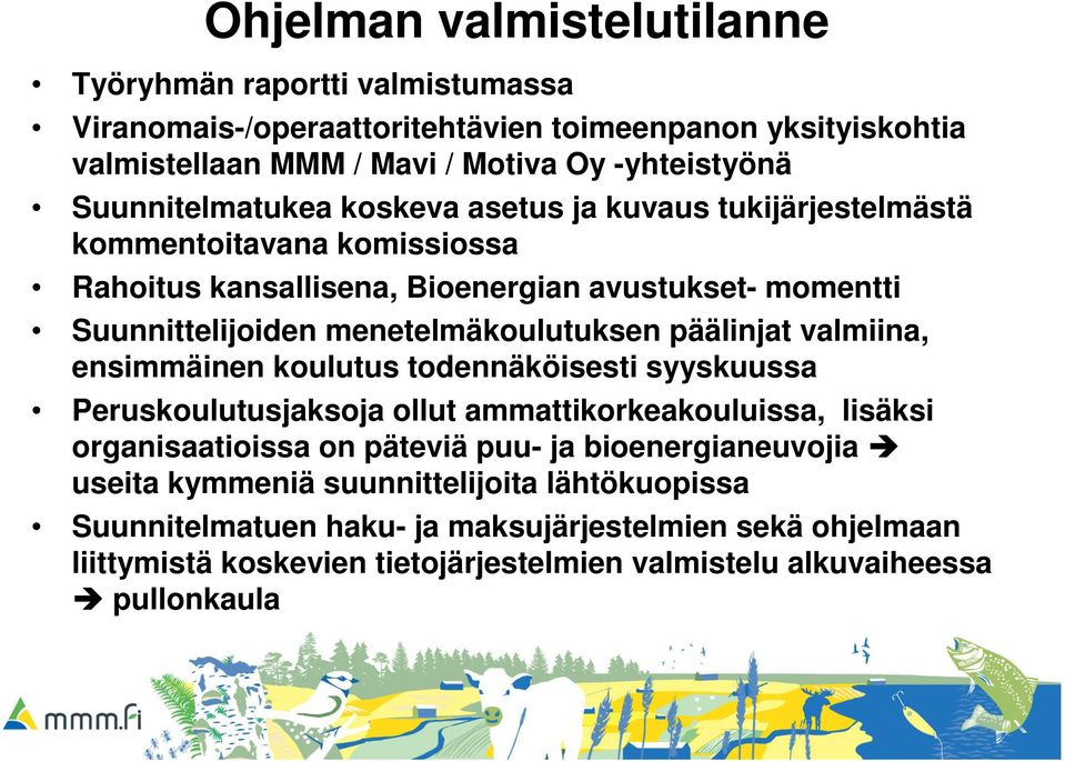 menetelmäkoulutuksen päälinjat valmiina, ensimmäinen koulutus todennäköisesti syyskuussa Peruskoulutusjaksoja ollut ammattikorkeakouluissa, lisäksi organisaatioissa on päteviä