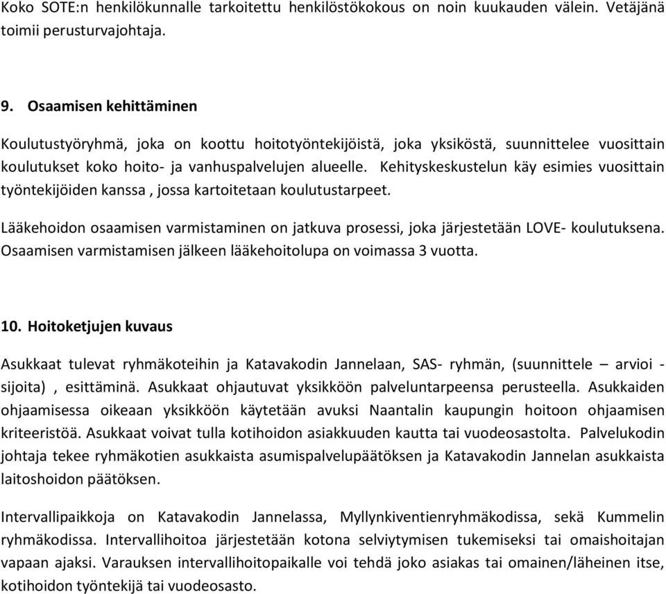 Kehityskeskustelun käy esimies vuosittain työntekijöiden kanssa, jossa kartoitetaan koulutustarpeet. Lääkehoidon osaamisen varmistaminen on jatkuva prosessi, joka järjestetään LOVE- koulutuksena.