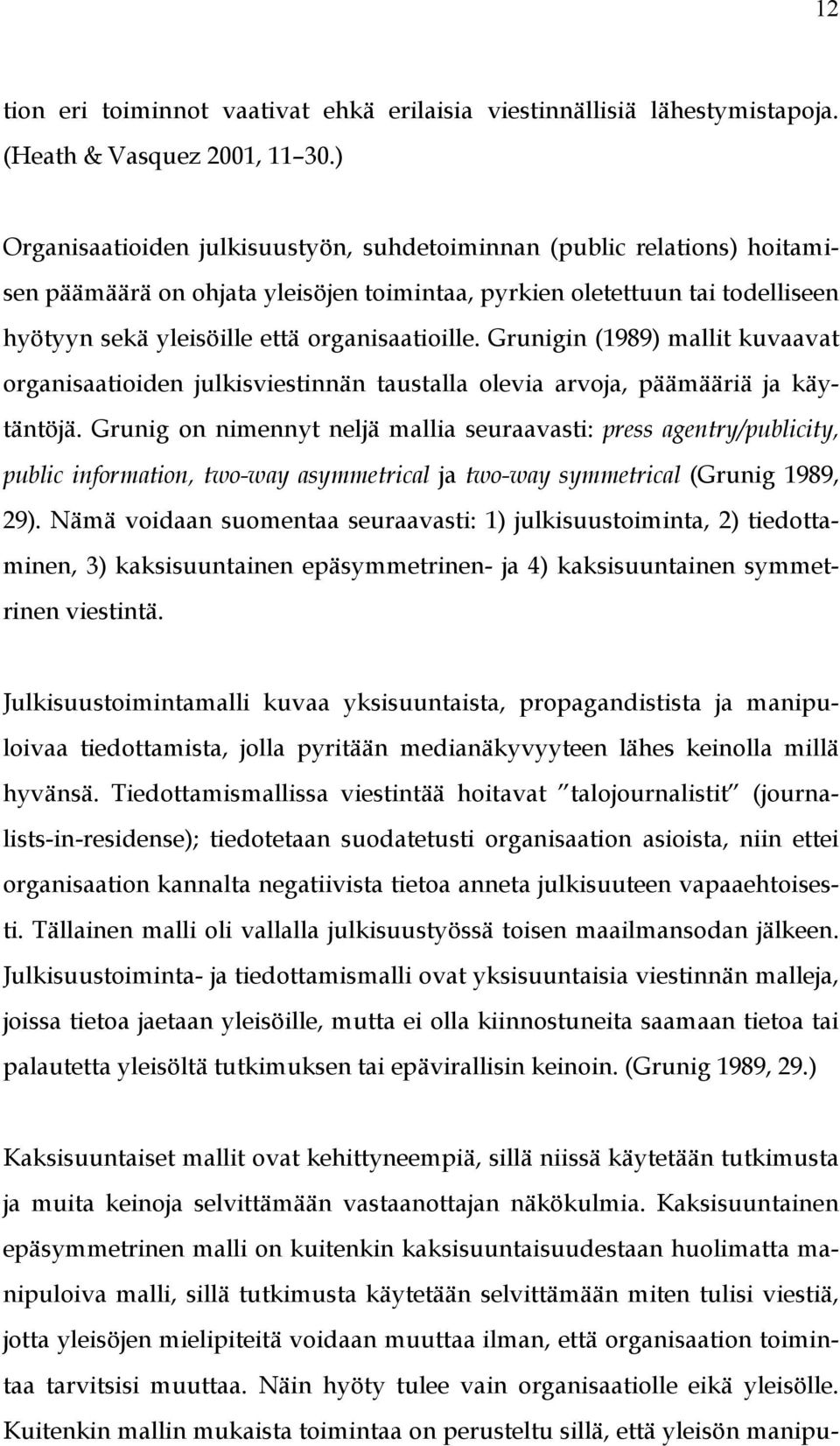 Grunigin (1989) mallit kuvaavat organisaatioiden julkisviestinnän taustalla olevia arvoja, päämääriä ja käytäntöjä.