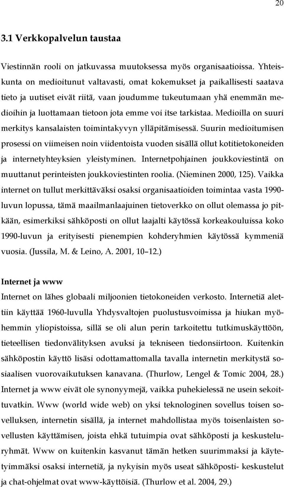 tarkistaa. Medioilla on suuri merkitys kansalaisten toimintakyvyn ylläpitämisessä.