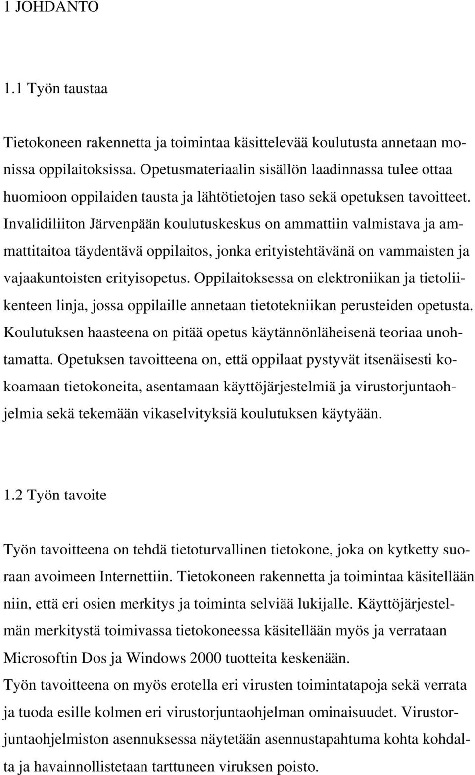 Invalidiliiton Järvenpään koulutuskeskus on ammattiin valmistava ja ammattitaitoa täydentävä oppilaitos, jonka erityistehtävänä on vammaisten ja vajaakuntoisten erityisopetus.