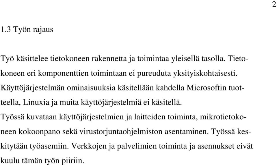 Käyttöjärjestelmän ominaisuuksia käsitellään kahdella Microsoftin tuotteella, Linuxia ja muita käyttöjärjestelmiä ei käsitellä.