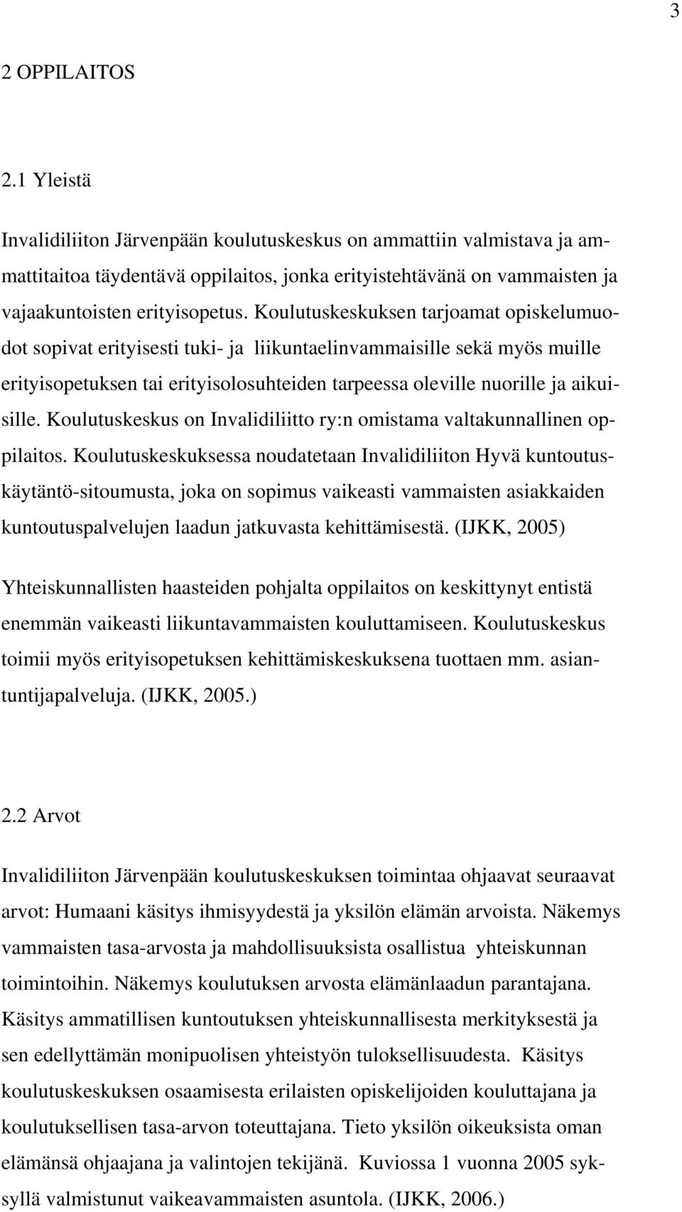 Koulutuskeskuksen tarjoamat opiskelumuodot sopivat erityisesti tuki- ja liikuntaelinvammaisille sekä myös muille erityisopetuksen tai erityisolosuhteiden tarpeessa oleville nuorille ja aikuisille.