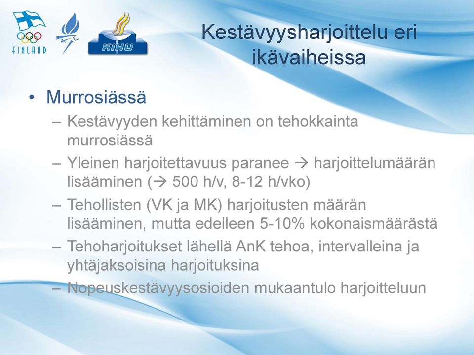 MK) harjoitusten määrän lisääminen, mutta edelleen 5-10% kokonaismäärästä Tehoharjoitukset lähellä AnK