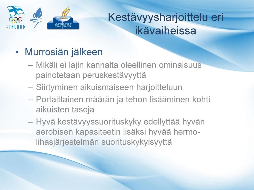 harjoitteluun Portaittainen määrän ja tehon lisääminen kohti aikuisten tasoja Hyvä