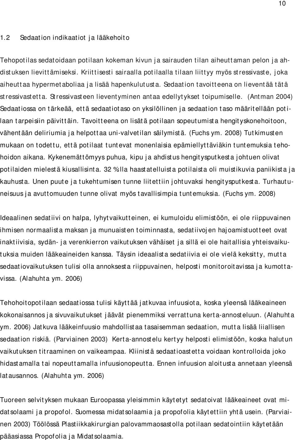 Stressivasteen lieventyminen antaa edellytykset toipumiselle. (Antman 2004) Sedaatiossa on tärkeää, että sedaatiotaso on yksilöllinen ja sedaation taso määritellään potilaan tarpeisiin päivittäin.