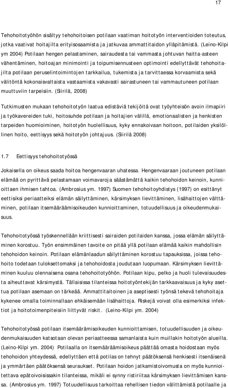 potilaan peruselintoimintojen tarkkailua, tukemista ja tarvittaessa korvaamista sekä välitöntä kokonaisvaltaista vastaamista vakavasti sairastuneen tai vammautuneen potilaan muuttuviin tarpeisiin.