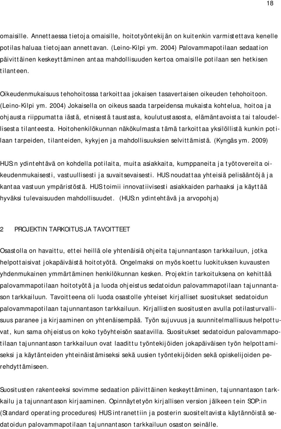 Oikeudenmukaisuus tehohoitossa tarkoittaa jokaisen tasavertaisen oikeuden tehohoitoon. (Leino-Kilpi ym.