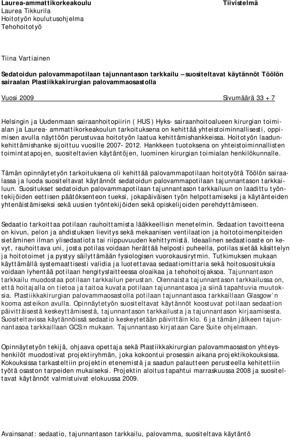 ammattikorkeakoulun tarkoituksena on kehittää yhteistoiminnallisesti, oppimisen avulla näyttöön perustuvaa hoitotyön laatua kehittämishankkeissa.