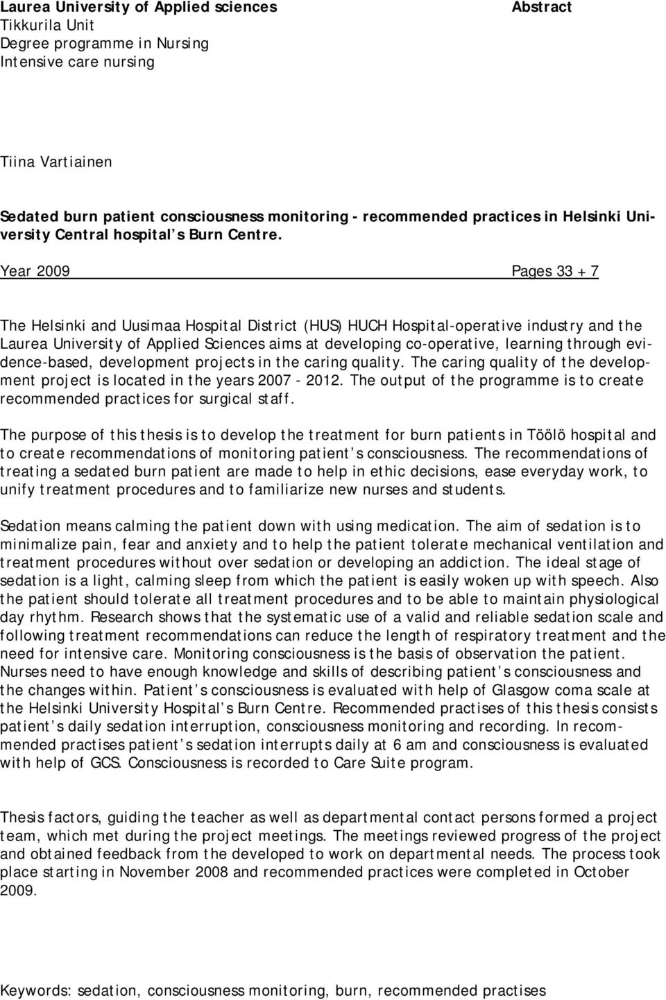 Year 2009 Pages 33 + 7 The Helsinki and Uusimaa Hospital District (HUS) HUCH Hospital-operative industry and the Laurea University of Applied Sciences aims at developing co-operative, learning