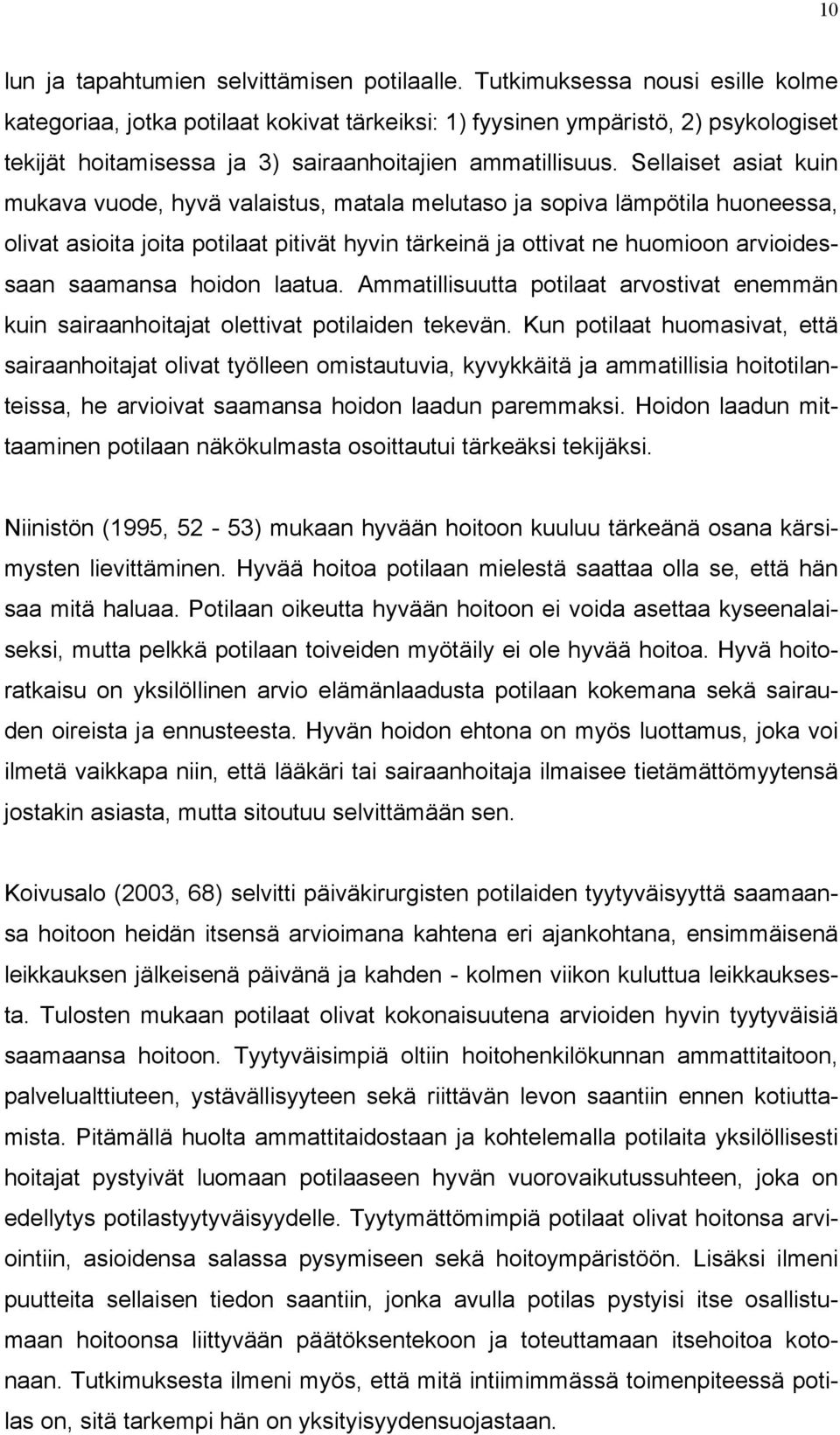 Sellaiset asiat kuin mukava vuode, hyvä valaistus, matala melutaso ja sopiva lämpötila huoneessa, olivat asioita joita potilaat pitivät hyvin tärkeinä ja ottivat ne huomioon arvioidessaan saamansa