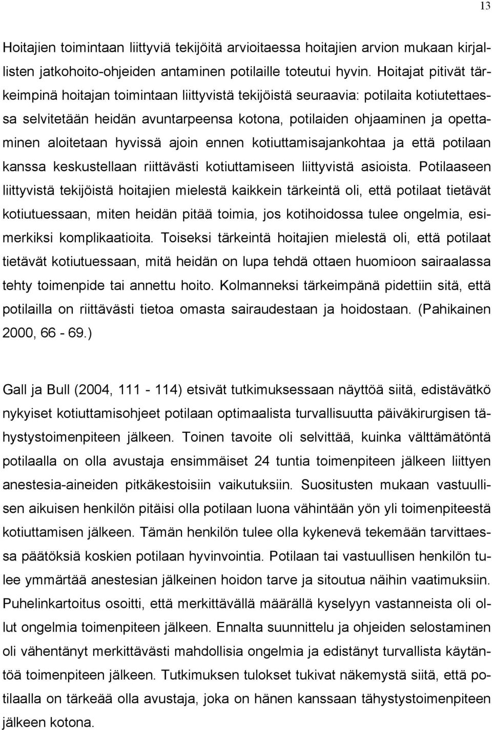 hyvissä ajoin ennen kotiuttamisajankohtaa ja että potilaan kanssa keskustellaan riittävästi kotiuttamiseen liittyvistä asioista.