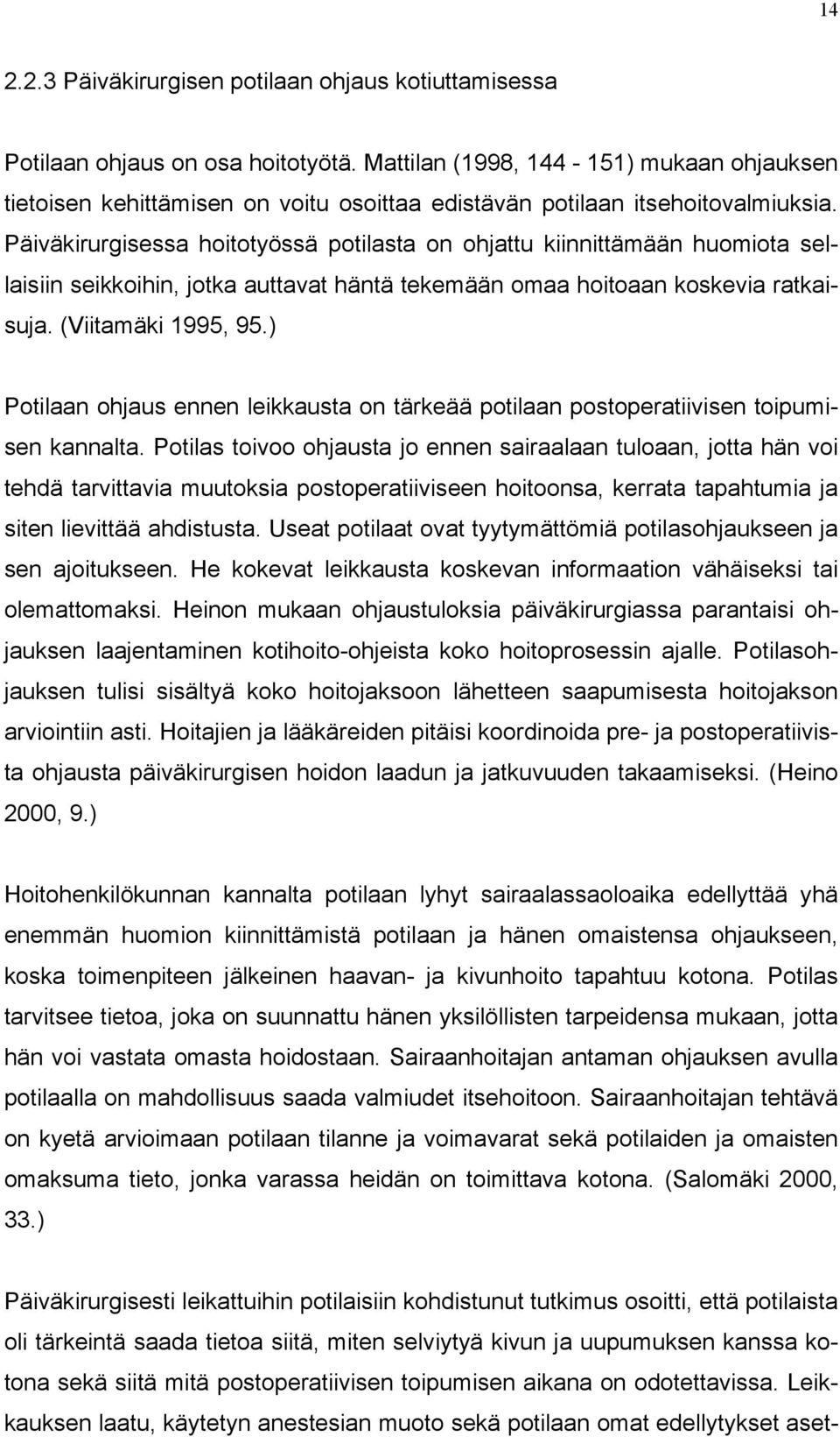 Päiväkirurgisessa hoitotyössä potilasta on ohjattu kiinnittämään huomiota sellaisiin seikkoihin, jotka auttavat häntä tekemään omaa hoitoaan koskevia ratkaisuja. (Viitamäki 1995, 95.