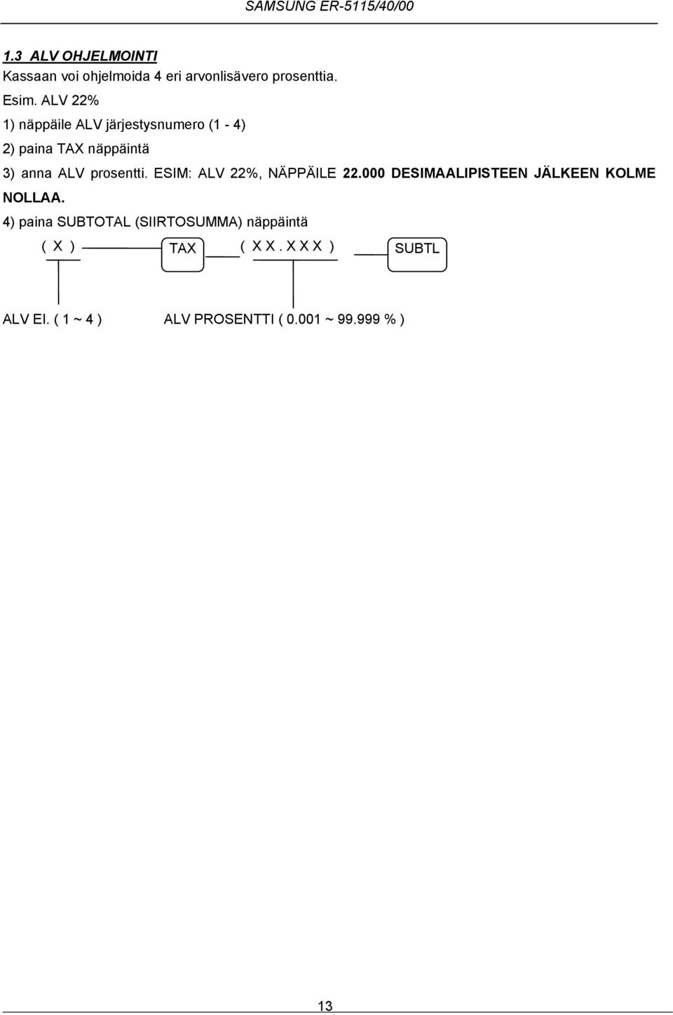 prosentti. ESIM: ALV %, NÄPPÄILE. DESIMAALIPISTEEN JÄLKEEN KOLME NOLLAA.