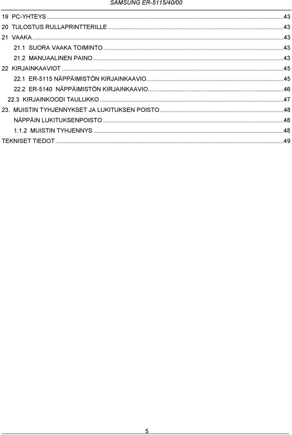 ..46. KIRJAINKOODI TAULUKKO...47. MUISTIN TYHJENNYKSET JA LUKITUKSEN POISTO.