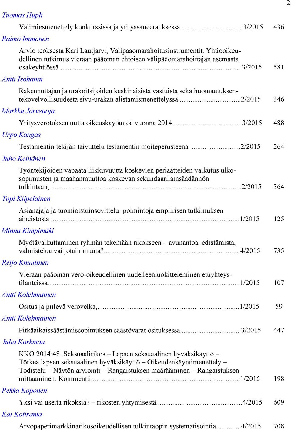 .. 3/2015 581 Antti Isohanni Rakennuttajan ja urakoitsijoiden keskinäisistä vastuista sekä huomautuksentekovelvollisuudesta sivu-urakan alistamismenettelyssä.